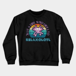 Axolotl Just a Girl who likes to Relaxolotl Relax A Lot Crewneck Sweatshirt